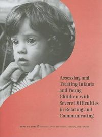 Cover image for Assessing and Treating Infants and Young Children with Severe Difficulties in Relating and Communicating