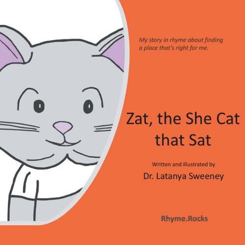 Cover image for Zat, the She Cat That Sat: My Story in Rhyme about Finding a Place That's Right for Me