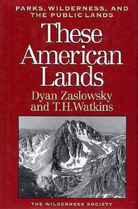Cover image for These American Lands: Parks, Wilderness, and the Public Lands: Revised and Expanded Edition