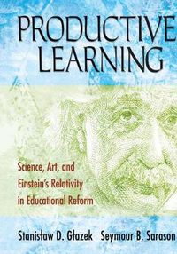 Cover image for Productive Learning: Science, Art, and Einstein's Relativity in Educational Reform