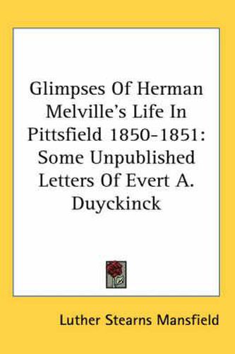 Cover image for Glimpses of Herman Melville's Life in Pittsfield 1850-1851: Some Unpublished Letters of Evert A. Duyckinck