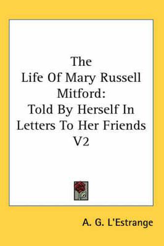 Cover image for The Life of Mary Russell Mitford: Told by Herself in Letters to Her Friends V2