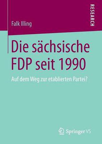 Cover image for Die Sachsische Fdp Seit 1990: Auf Dem Weg Zur Etablierten Partei?