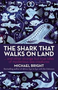 Cover image for The Shark That Walks on Land: And Other Strange but True Tales of Mysterious Sea Creatures