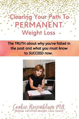 Cover image for Clearing Your Path to Permanent Weight Loss: The truth about why you've failed in the past, and what you must know to succeed now.