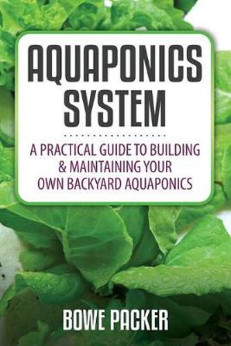 Cover image for Aquaponics System: A Practical Quide to Building and Maintaining Your Own Backyard Aquaponics