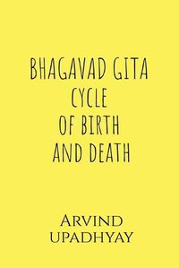 Cover image for BHAGAVAD GITA cycle of birth and death