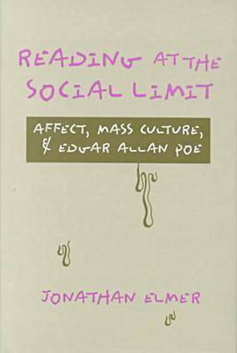 Cover image for Reading at the Social Limit: Affect, Mass Culture, & Edgar Allan Poe