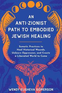 Cover image for Anti-Zionist Path to Embodied Jewish Healing, An