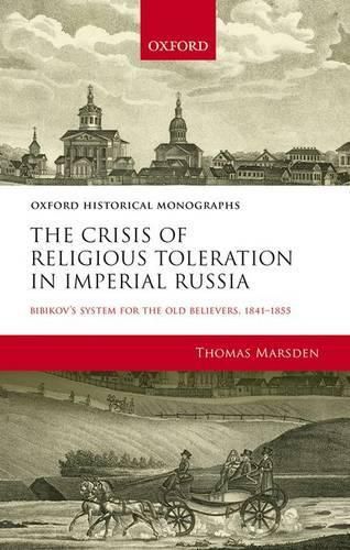 Cover image for The Crisis of Religious Toleration in Imperial Russia: Bibikov's System for the Old Believers, 1841-1855