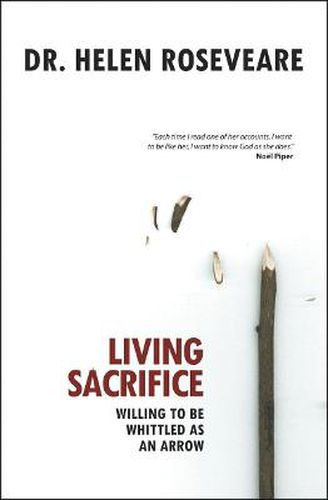 Cover image for Living Sacrifice: Willing to be Whittled as an Arrow