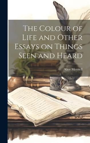 Cover image for The Colour of Life and Other Essays on Things Seen and Heard