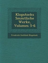 Cover image for Klopstocks S Mmtliche Werke, Volumes 5-6