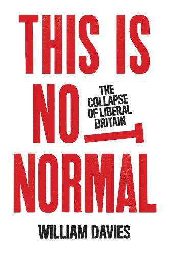 Cover image for This is Not Normal: The Collapse of Liberal Britain