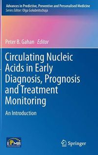 Cover image for Circulating Nucleic Acids in Early Diagnosis, Prognosis and Treatment Monitoring: An Introduction