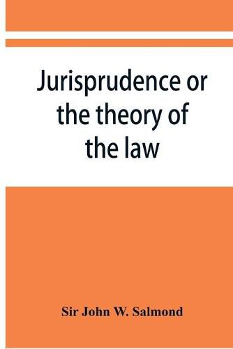 Cover image for Jurisprudence or the theory of the law