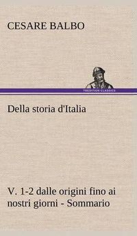 Cover image for Della storia d'Italia, v. 1-2 dalle origini fino ai nostri giorni - Sommario