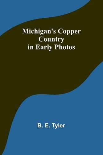 Cover image for Michigan's Copper Country in Early Photos