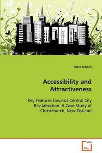 Cover image for Accessibility and Attractiveness - Key Features towards Central City Revitalisation: A Case Study of Christchurch, New Zealand