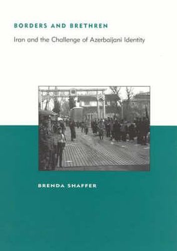 Cover image for Borders and Brethren: Iran and the Challenge of Azerbaijani Identity
