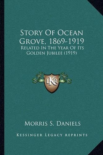 Cover image for Story of Ocean Grove, 1869-1919: Related in the Year of Its Golden Jubilee (1919)