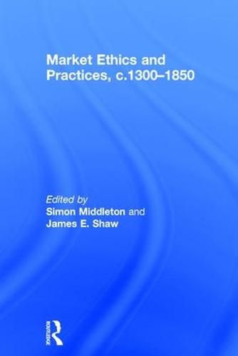 Market Ethics and Practices, c. 1300-1850