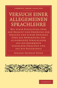 Cover image for Versuch einer Allegemeinen Sprachlehre: Mit einer Einleitung uber den Begriff und Ursprung der Sprache und einem Anhange uber die Anwendung der allgemeinen Sprachlehre auf die Grammatik einzelner Sprachen und auf die Pasigraphie