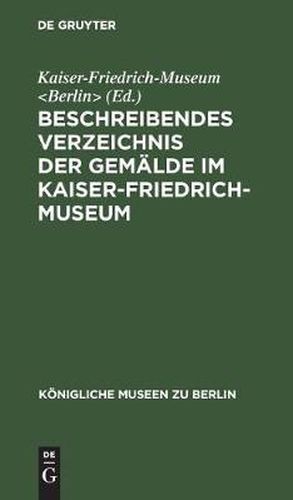 Beschreibendes Verzeichnis der Gemalde im Kaiser-Friedrich-Museum