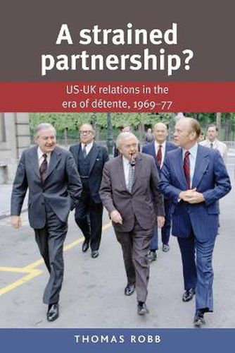 Cover image for A Strained Partnership?: Us-Uk Relations in the Era of deTente, 1969-77