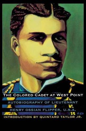 Cover image for The Colored Cadet at West Point: Autobiography of Lieutenant Henry Ossian Flipper, U. S. A., First Graduate of Color from the U. S. Military Academy