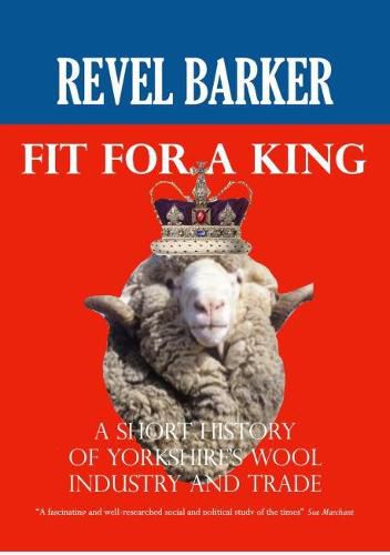 Cover image for Fit For A King: A Short History of Yorkshire's Wool Industry and Trade