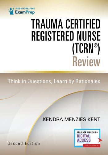 Cover image for Trauma Certified Registered Nurse (TCRN (R)) Review: Think in Questions, Learn by Rationales
