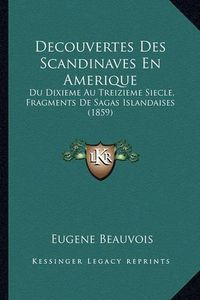 Cover image for Decouvertes Des Scandinaves En Amerique: Du Dixieme Au Treizieme Siecle, Fragments de Sagas Islandaises (1859)