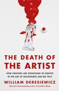 Cover image for The Death of the Artist: How Creators Are Struggling to Survive in the Age of Billionaires and Big Tech