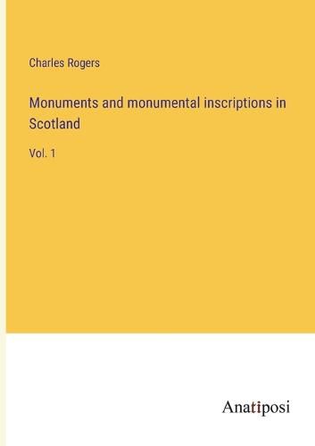 Cover image for Monuments and monumental inscriptions in Scotland