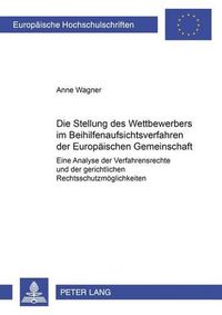 Cover image for Die Stellung Des Wettbewerbers Im Beihilfenaufsichtsverfahren Der Europaeischen Gemeinschaft: Eine Analyse Der Verfahrensrechte Und Der Gerichtlichen Rechtsschutzmoeglichkeiten