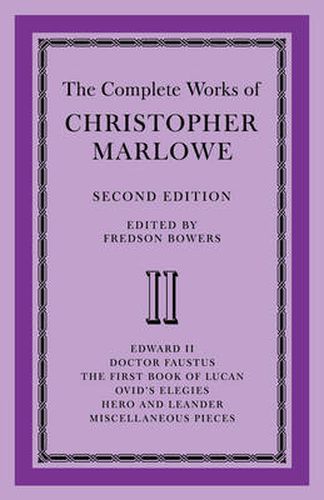 Cover image for The Complete Works of Christopher Marlowe: Volume 2, Edward II, Doctor Faustus, The First Book of Lucan, Ovid's Elegies, Hero and Leander, Poems