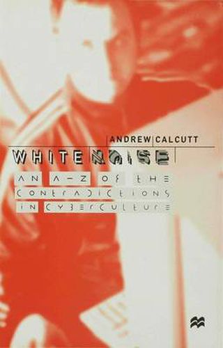 Cover image for White Noise: An A-Z of the Contradictions of Cyberculture