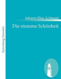 Cover image for Die stumme Schoenheit: Ein Lustspiel in einem Aufzuge