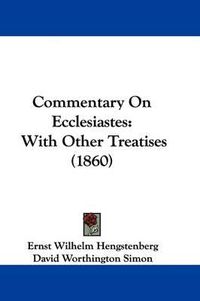 Cover image for Commentary On Ecclesiastes: With Other Treatises (1860)