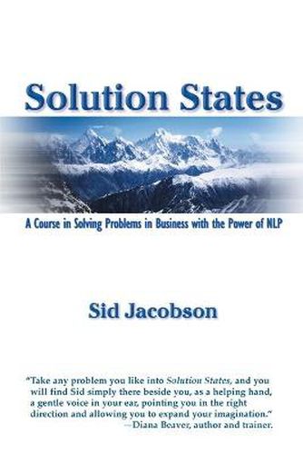 Cover image for Solution States: A Course In Solving Problems In Business With The Power of NLP