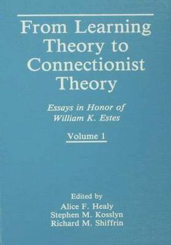 From Learning Theory to Connectionist Theory: Essays in Honor of William K. Estes, Volume I; From Learning Processes to Cognitive Processes, Volume II