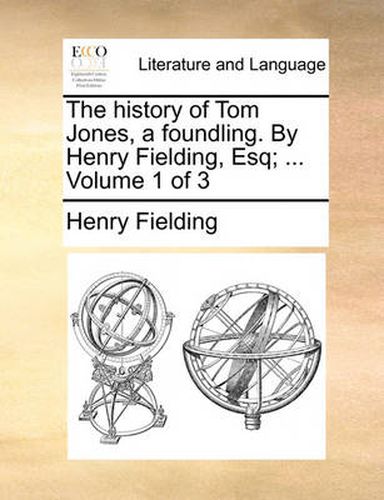 Cover image for The History of Tom Jones, a Foundling. by Henry Fielding, Esq; ... Volume 1 of 3