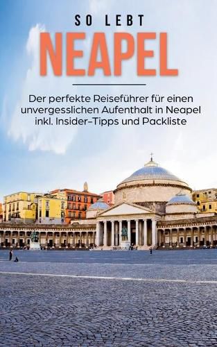 Cover image for So lebt Neapel: Der perfekte Reisefuhrer fur einen unvergesslichen Aufenthalt in Neapel inkl. Insider-Tipps und Packliste