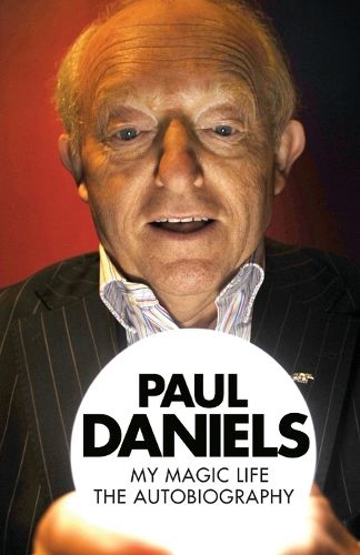 Cover image for Paul Daniels: My Magic Life: The Autobiography