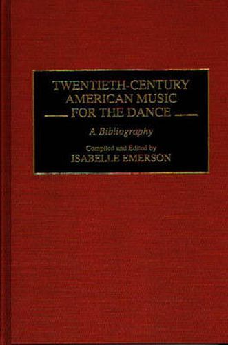 Cover image for Twentieth-Century American Music for the Dance: A Bibliography