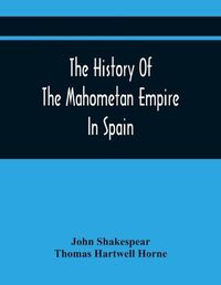 Cover image for The History Of The Mahometan Empire In Spain