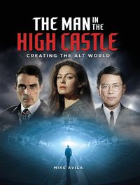 Cover image for The Man in the High Castle: Creating the Alt World