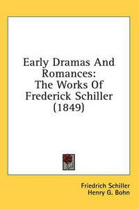 Cover image for Early Dramas and Romances: The Works of Frederick Schiller (1849)