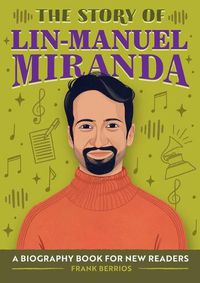 Cover image for The Story of Lin-Manuel Miranda: A Biography Book for New Readers
